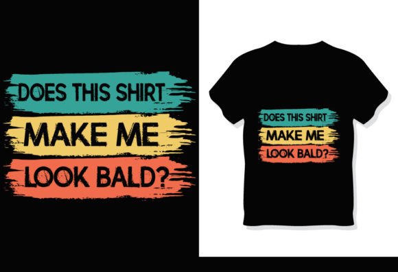 Does This Shirt Make Me Look Bald? A Strategic Guide to Using the Design for Creative and Business Purposes